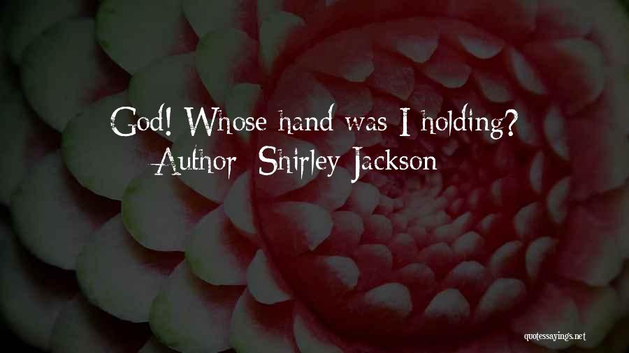 Shirley Jackson Quotes: God! Whose Hand Was I Holding?