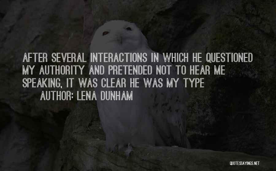 Lena Dunham Quotes: After Several Interactions In Which He Questioned My Authority And Pretended Not To Hear Me Speaking, It Was Clear He