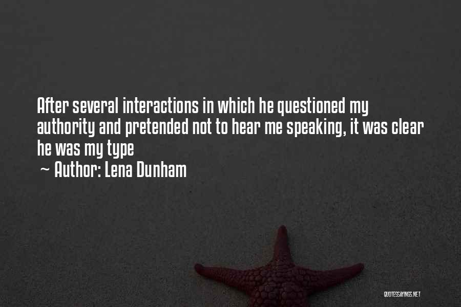 Lena Dunham Quotes: After Several Interactions In Which He Questioned My Authority And Pretended Not To Hear Me Speaking, It Was Clear He