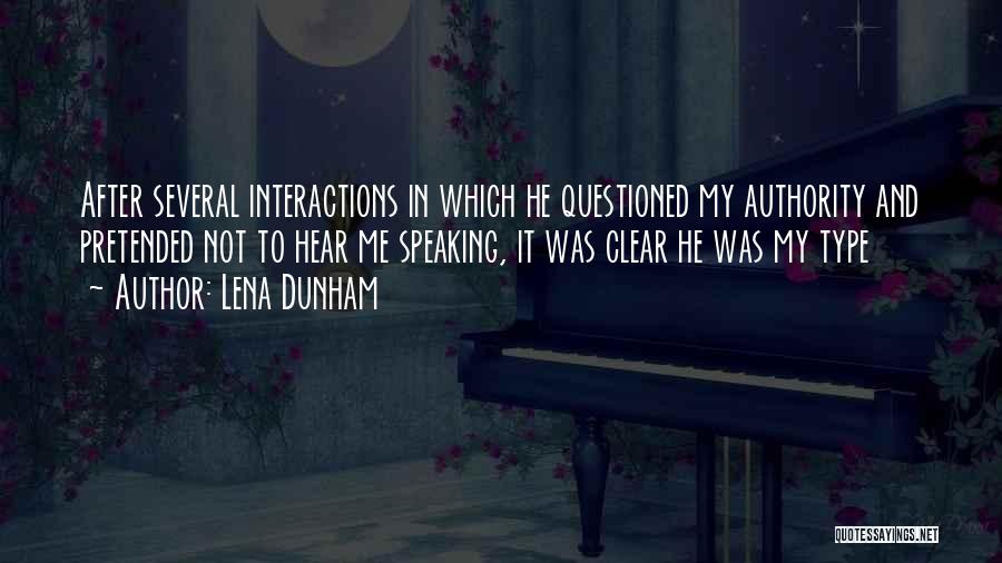 Lena Dunham Quotes: After Several Interactions In Which He Questioned My Authority And Pretended Not To Hear Me Speaking, It Was Clear He