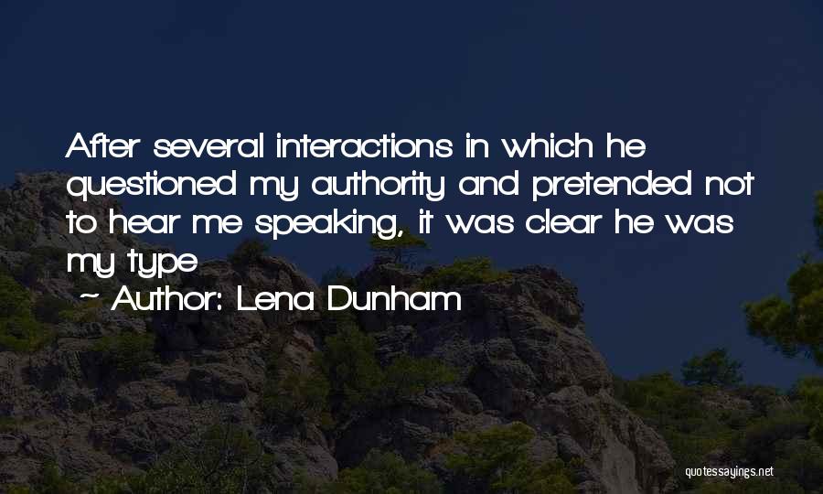 Lena Dunham Quotes: After Several Interactions In Which He Questioned My Authority And Pretended Not To Hear Me Speaking, It Was Clear He