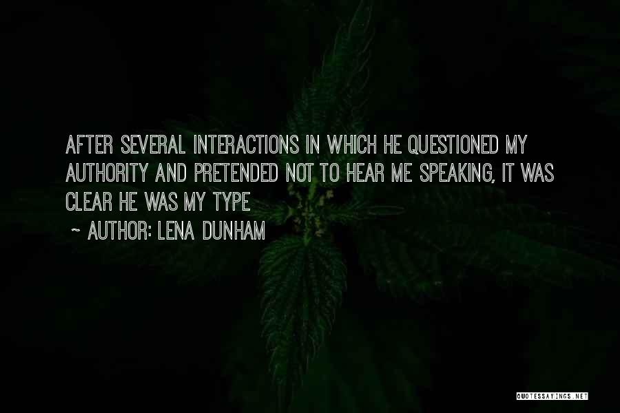 Lena Dunham Quotes: After Several Interactions In Which He Questioned My Authority And Pretended Not To Hear Me Speaking, It Was Clear He