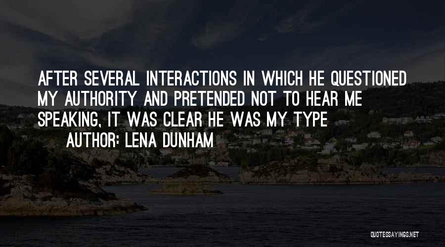 Lena Dunham Quotes: After Several Interactions In Which He Questioned My Authority And Pretended Not To Hear Me Speaking, It Was Clear He