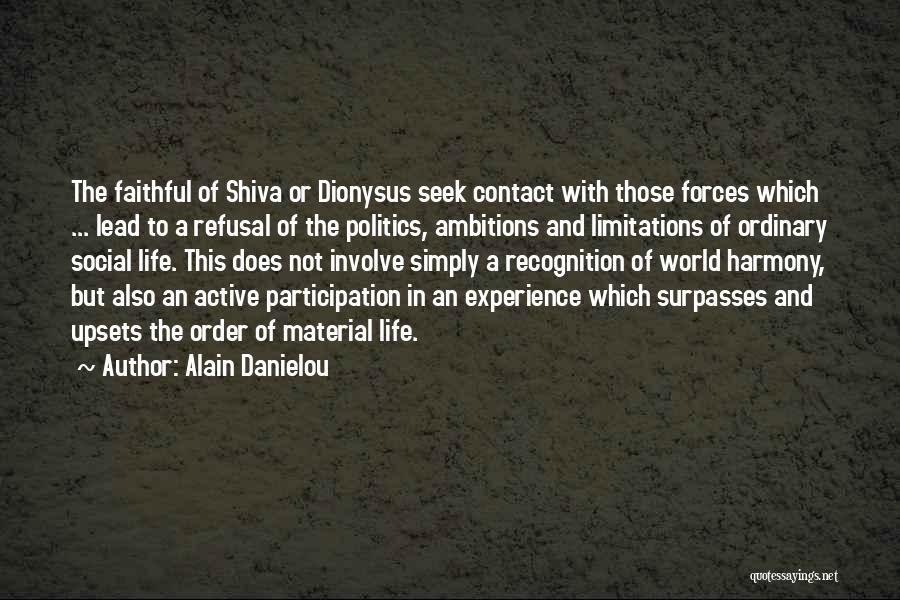 Alain Danielou Quotes: The Faithful Of Shiva Or Dionysus Seek Contact With Those Forces Which ... Lead To A Refusal Of The Politics,