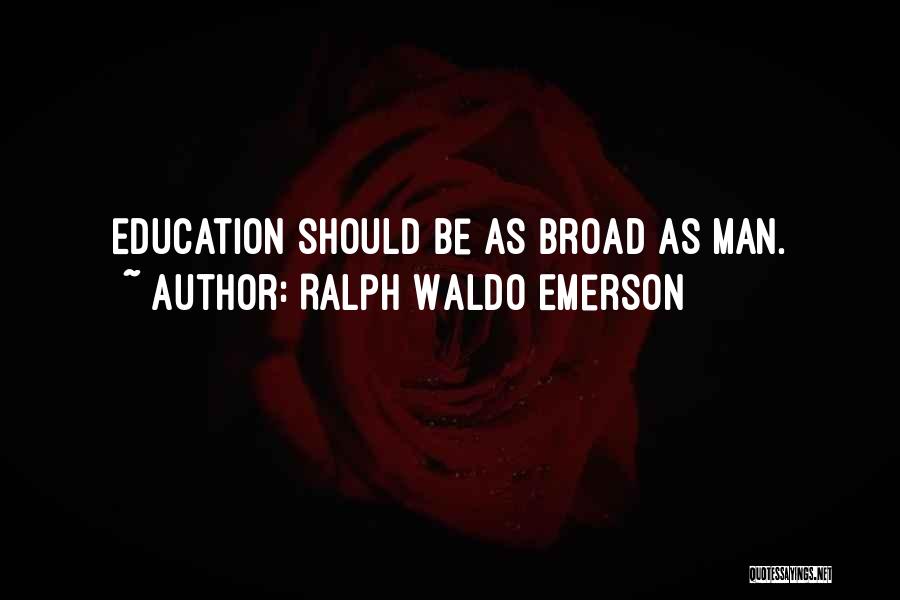 Ralph Waldo Emerson Quotes: Education Should Be As Broad As Man.