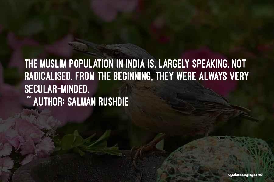 Salman Rushdie Quotes: The Muslim Population In India Is, Largely Speaking, Not Radicalised. From The Beginning, They Were Always Very Secular-minded.