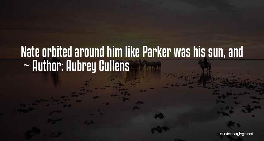 Aubrey Cullens Quotes: Nate Orbited Around Him Like Parker Was His Sun, And