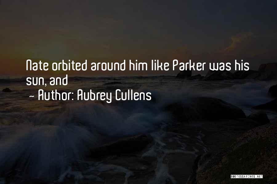 Aubrey Cullens Quotes: Nate Orbited Around Him Like Parker Was His Sun, And