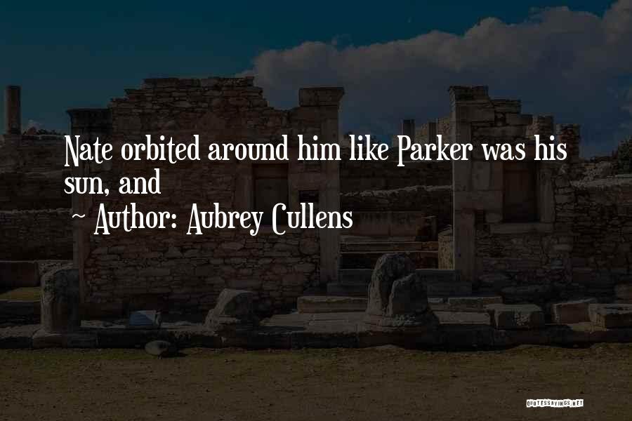 Aubrey Cullens Quotes: Nate Orbited Around Him Like Parker Was His Sun, And