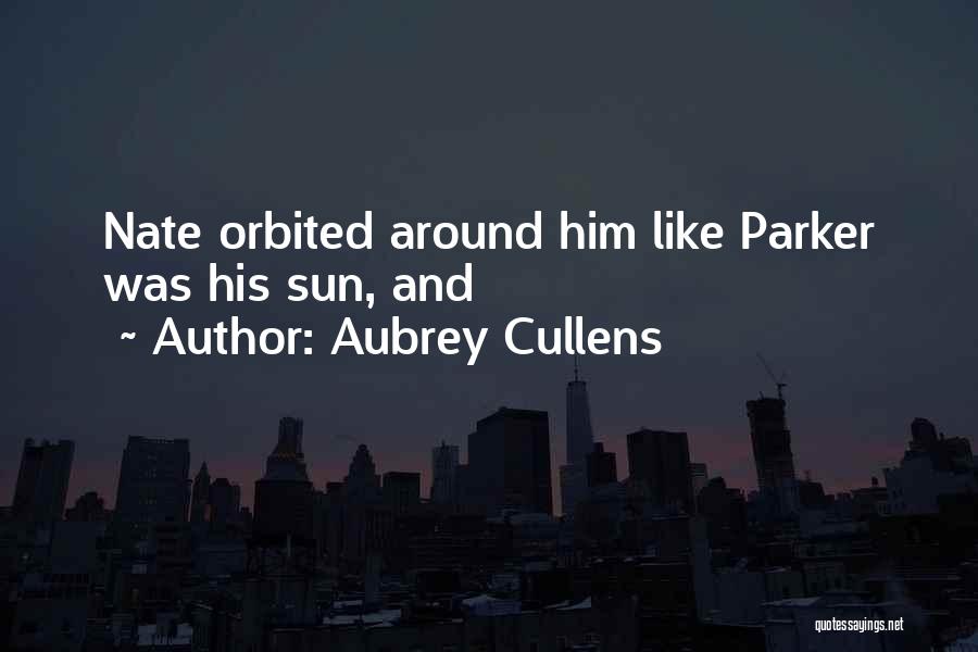 Aubrey Cullens Quotes: Nate Orbited Around Him Like Parker Was His Sun, And