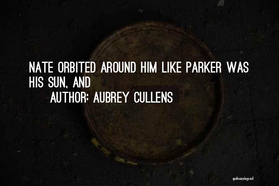 Aubrey Cullens Quotes: Nate Orbited Around Him Like Parker Was His Sun, And