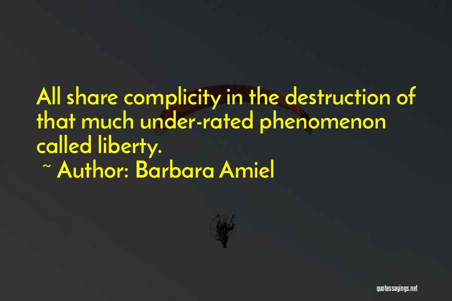 Barbara Amiel Quotes: All Share Complicity In The Destruction Of That Much Under-rated Phenomenon Called Liberty.