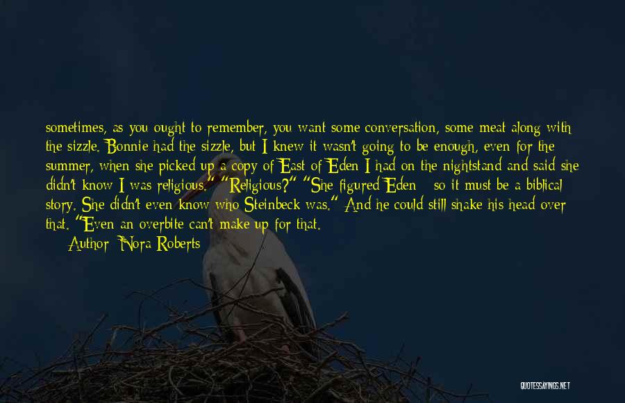 Nora Roberts Quotes: Sometimes, As You Ought To Remember, You Want Some Conversation, Some Meat Along With The Sizzle. Bonnie Had The Sizzle,