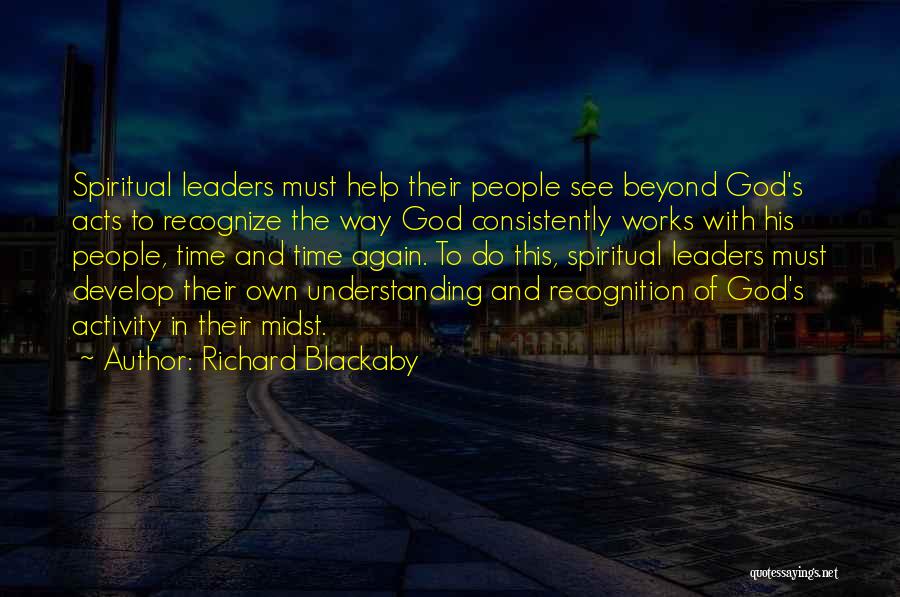 Richard Blackaby Quotes: Spiritual Leaders Must Help Their People See Beyond God's Acts To Recognize The Way God Consistently Works With His People,