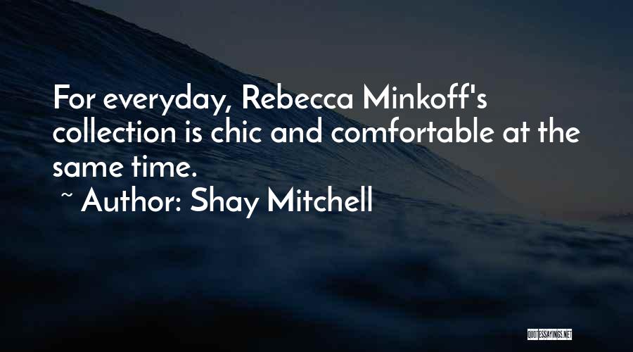 Shay Mitchell Quotes: For Everyday, Rebecca Minkoff's Collection Is Chic And Comfortable At The Same Time.