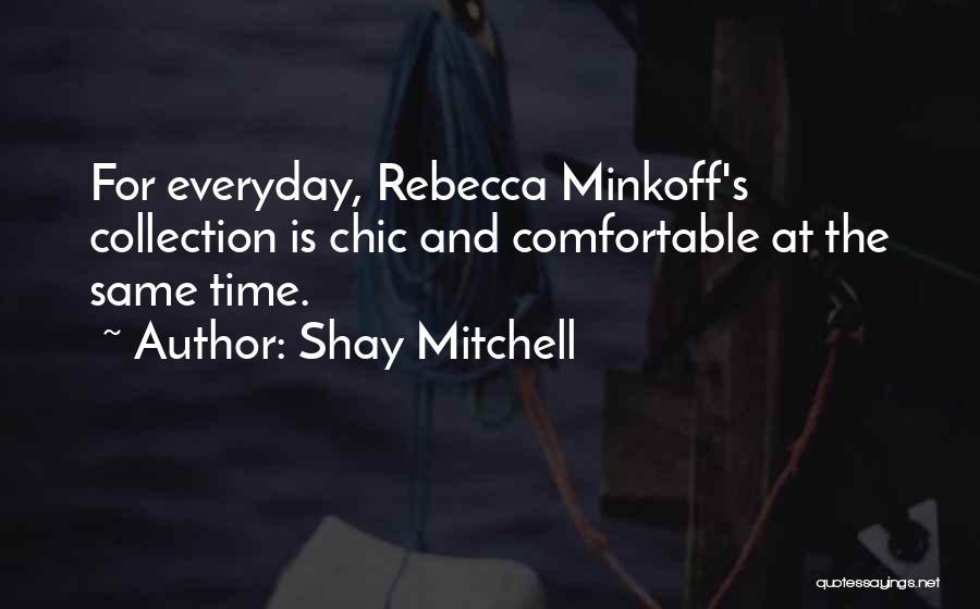 Shay Mitchell Quotes: For Everyday, Rebecca Minkoff's Collection Is Chic And Comfortable At The Same Time.