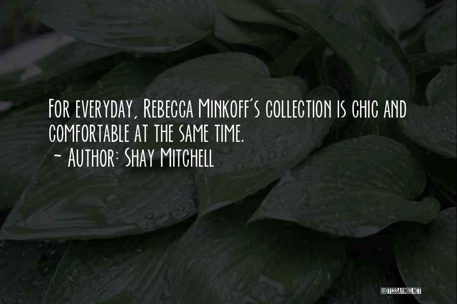 Shay Mitchell Quotes: For Everyday, Rebecca Minkoff's Collection Is Chic And Comfortable At The Same Time.