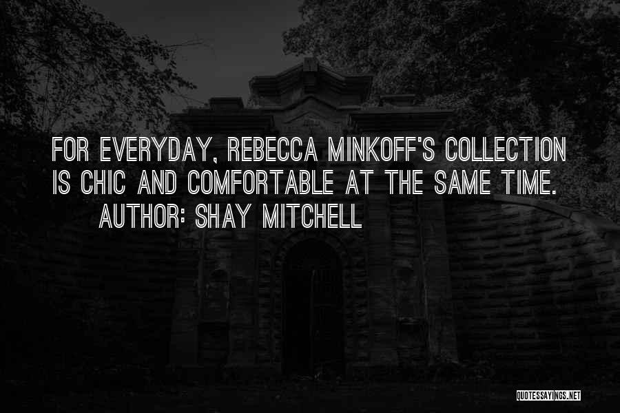 Shay Mitchell Quotes: For Everyday, Rebecca Minkoff's Collection Is Chic And Comfortable At The Same Time.