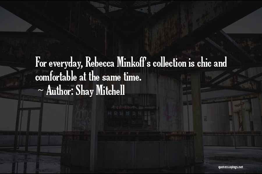 Shay Mitchell Quotes: For Everyday, Rebecca Minkoff's Collection Is Chic And Comfortable At The Same Time.