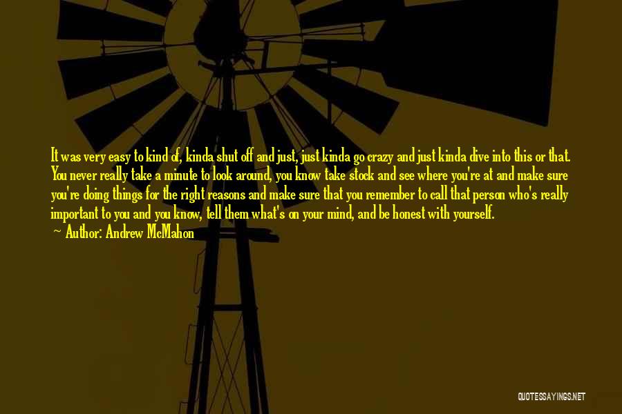 Andrew McMahon Quotes: It Was Very Easy To Kind Of, Kinda Shut Off And Just, Just Kinda Go Crazy And Just Kinda Dive