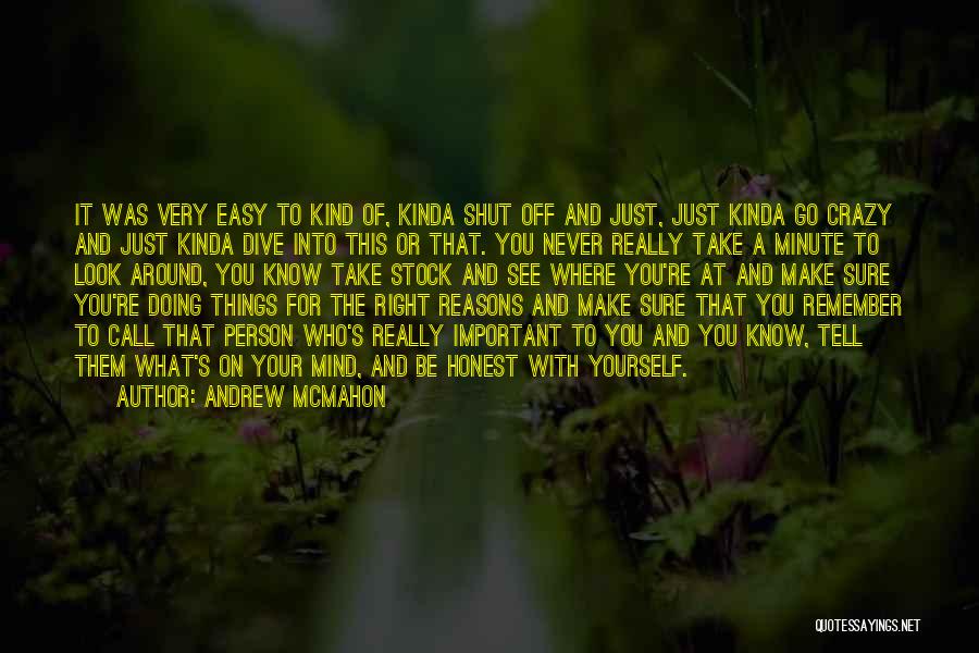 Andrew McMahon Quotes: It Was Very Easy To Kind Of, Kinda Shut Off And Just, Just Kinda Go Crazy And Just Kinda Dive