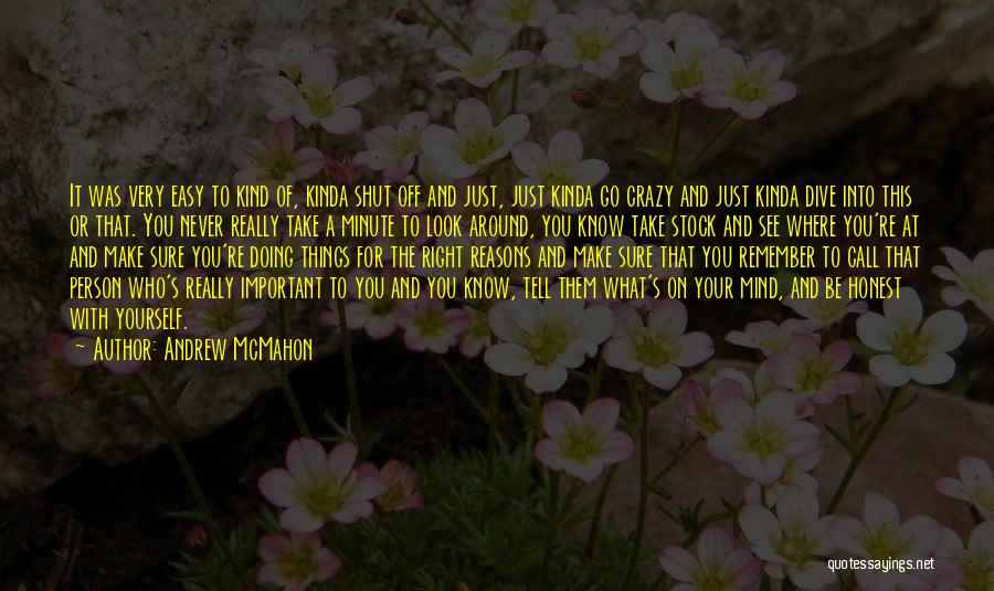 Andrew McMahon Quotes: It Was Very Easy To Kind Of, Kinda Shut Off And Just, Just Kinda Go Crazy And Just Kinda Dive