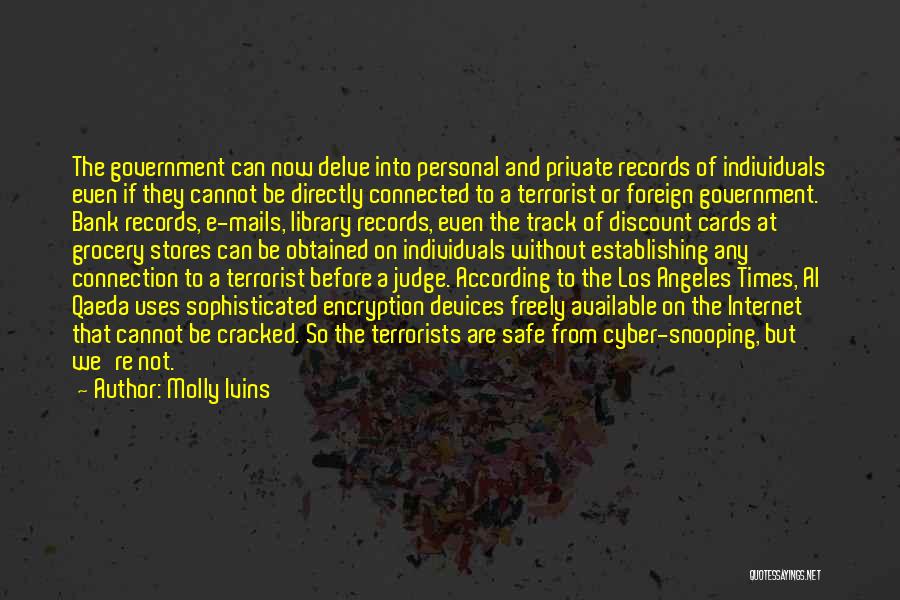 Molly Ivins Quotes: The Government Can Now Delve Into Personal And Private Records Of Individuals Even If They Cannot Be Directly Connected To