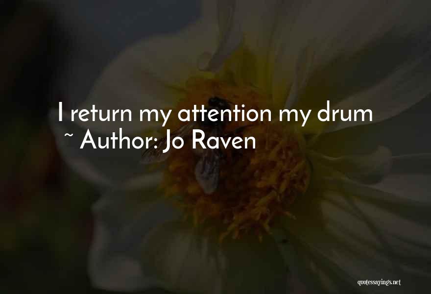 Jo Raven Quotes: I Return My Attention My Drum