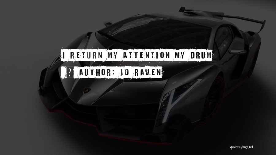Jo Raven Quotes: I Return My Attention My Drum