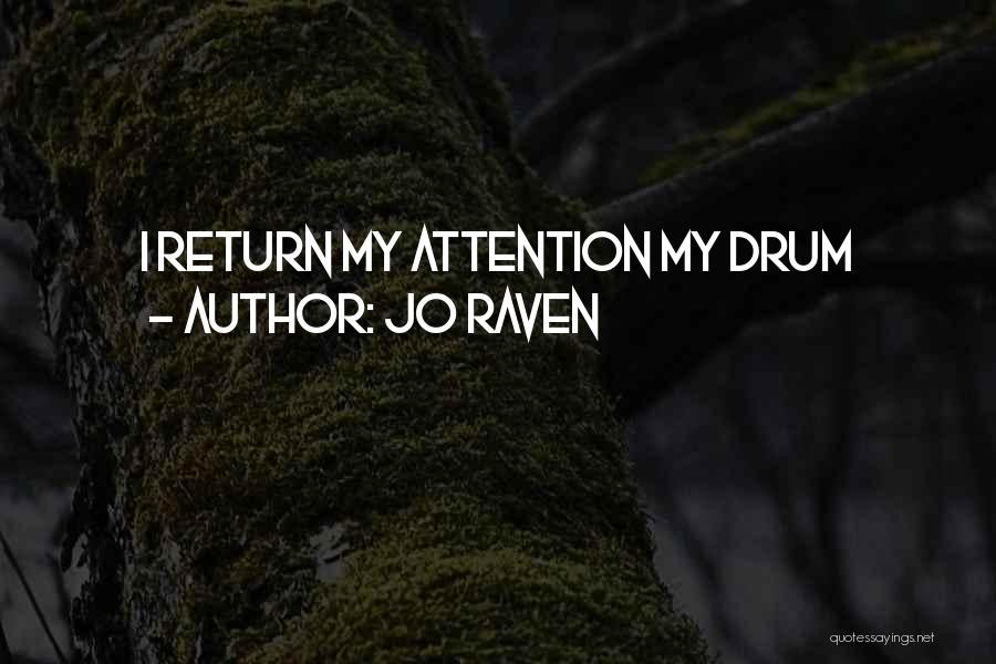 Jo Raven Quotes: I Return My Attention My Drum