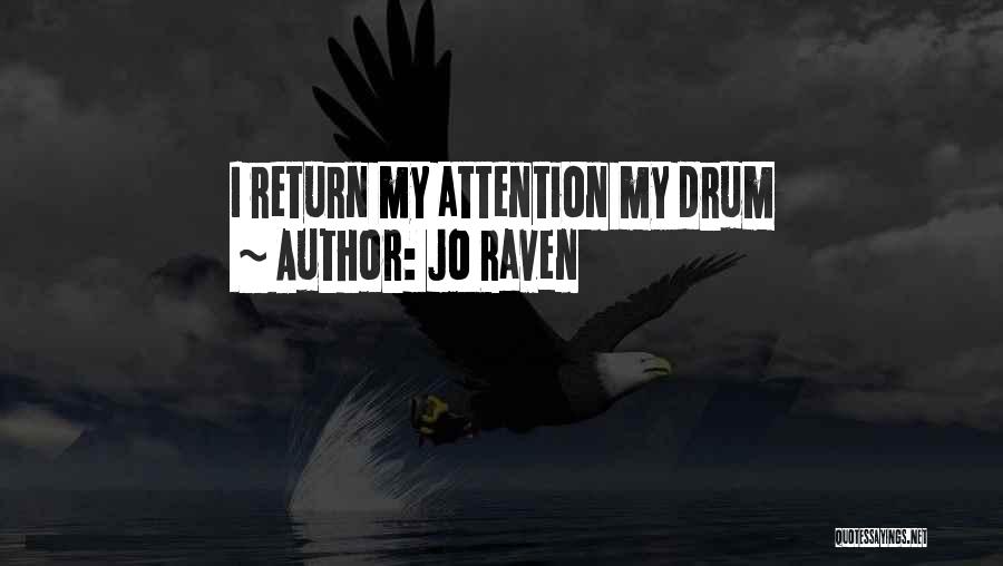 Jo Raven Quotes: I Return My Attention My Drum