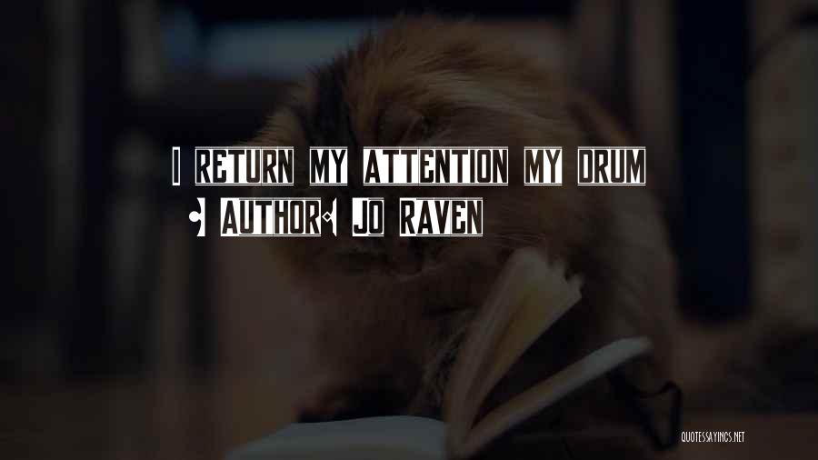 Jo Raven Quotes: I Return My Attention My Drum