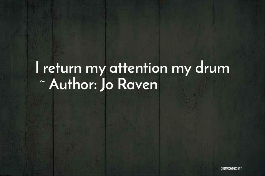 Jo Raven Quotes: I Return My Attention My Drum