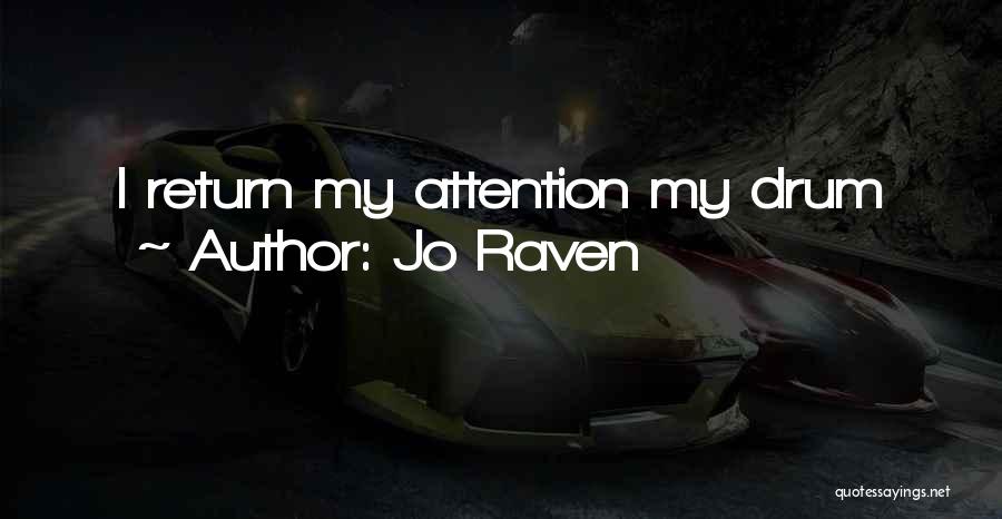 Jo Raven Quotes: I Return My Attention My Drum