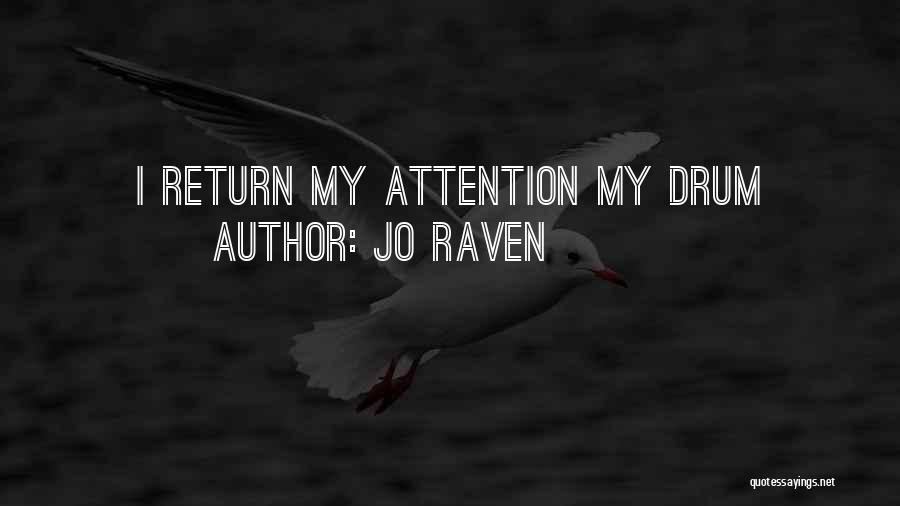 Jo Raven Quotes: I Return My Attention My Drum