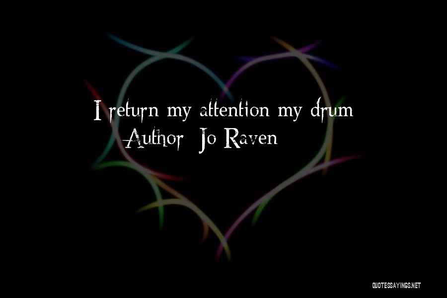 Jo Raven Quotes: I Return My Attention My Drum