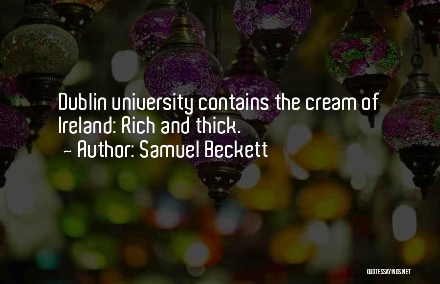 Samuel Beckett Quotes: Dublin University Contains The Cream Of Ireland: Rich And Thick.