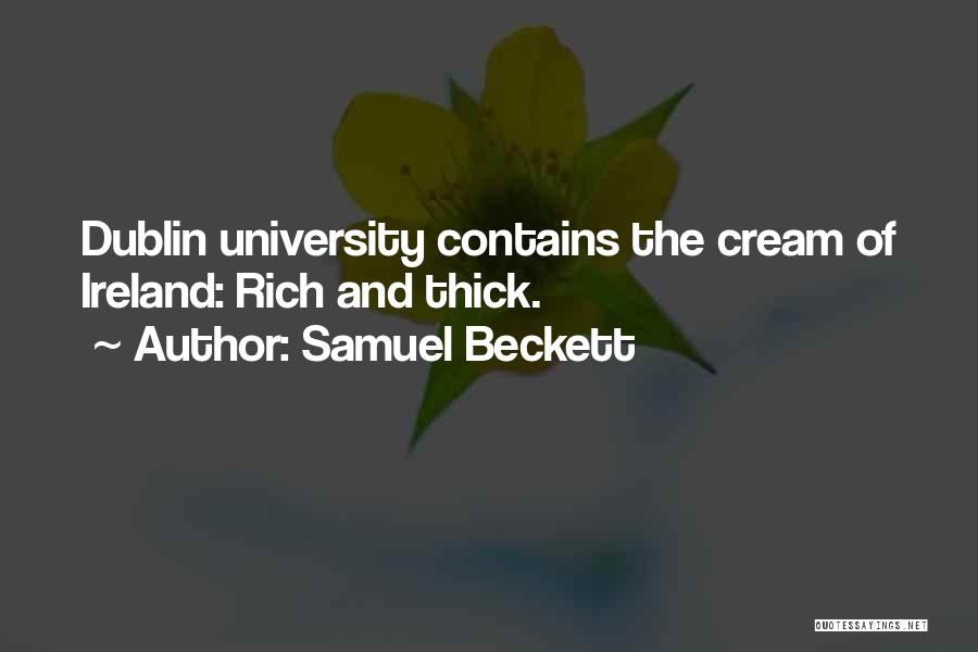 Samuel Beckett Quotes: Dublin University Contains The Cream Of Ireland: Rich And Thick.