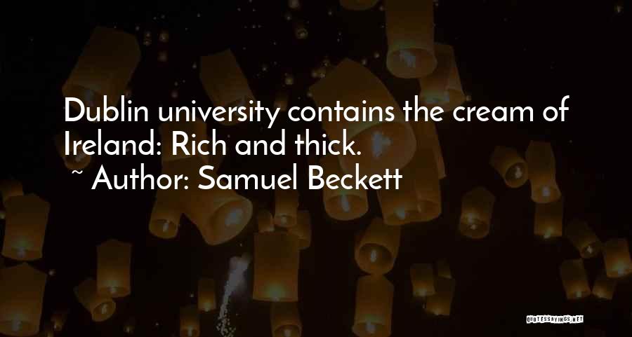 Samuel Beckett Quotes: Dublin University Contains The Cream Of Ireland: Rich And Thick.