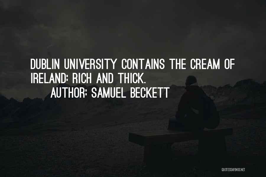 Samuel Beckett Quotes: Dublin University Contains The Cream Of Ireland: Rich And Thick.