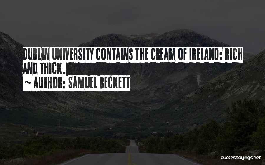 Samuel Beckett Quotes: Dublin University Contains The Cream Of Ireland: Rich And Thick.