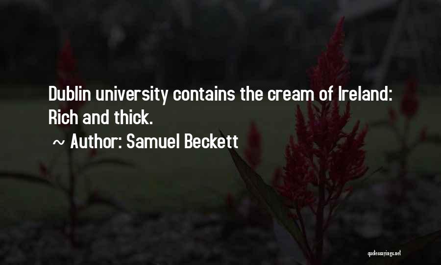 Samuel Beckett Quotes: Dublin University Contains The Cream Of Ireland: Rich And Thick.