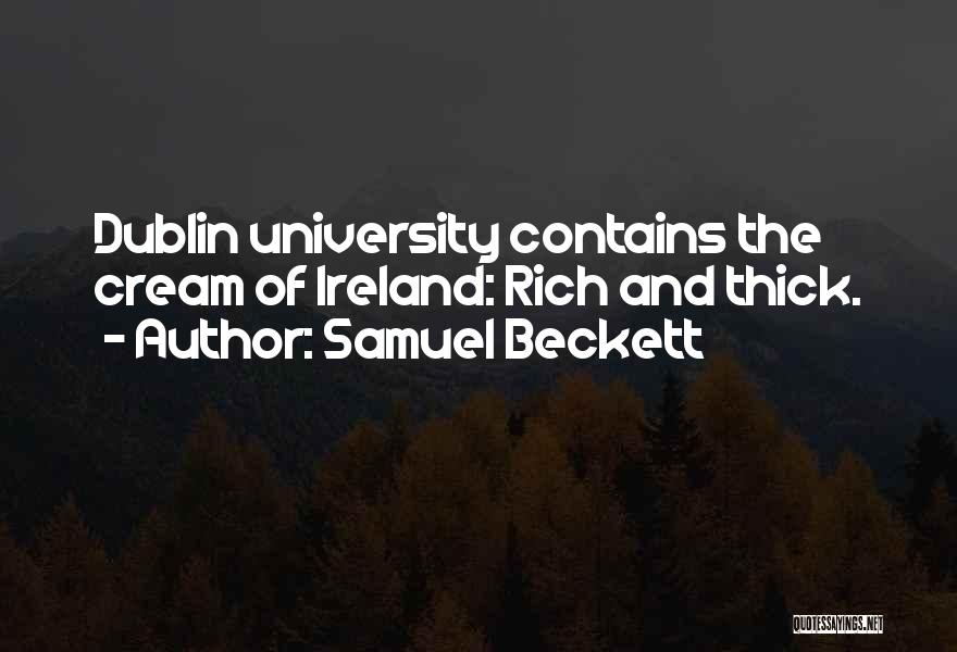 Samuel Beckett Quotes: Dublin University Contains The Cream Of Ireland: Rich And Thick.