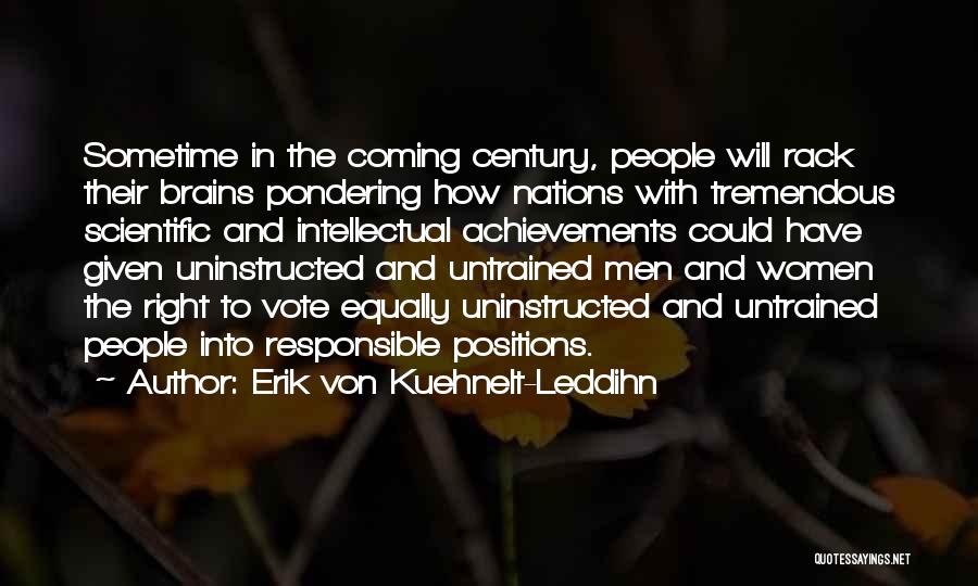 Erik Von Kuehnelt-Leddihn Quotes: Sometime In The Coming Century, People Will Rack Their Brains Pondering How Nations With Tremendous Scientific And Intellectual Achievements Could