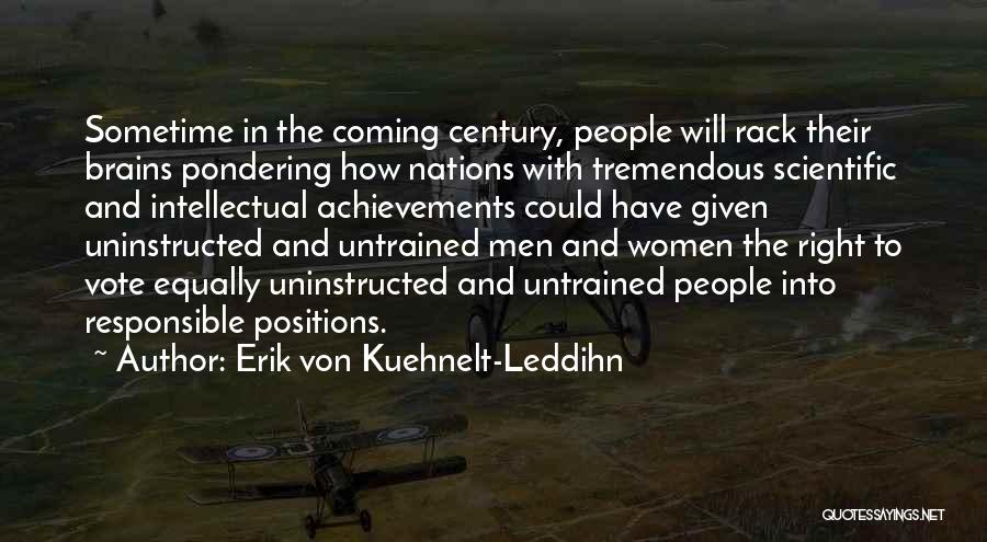 Erik Von Kuehnelt-Leddihn Quotes: Sometime In The Coming Century, People Will Rack Their Brains Pondering How Nations With Tremendous Scientific And Intellectual Achievements Could