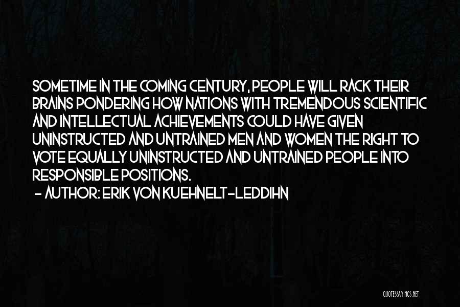 Erik Von Kuehnelt-Leddihn Quotes: Sometime In The Coming Century, People Will Rack Their Brains Pondering How Nations With Tremendous Scientific And Intellectual Achievements Could