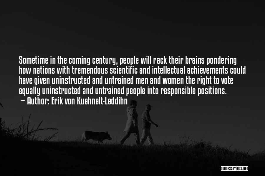 Erik Von Kuehnelt-Leddihn Quotes: Sometime In The Coming Century, People Will Rack Their Brains Pondering How Nations With Tremendous Scientific And Intellectual Achievements Could