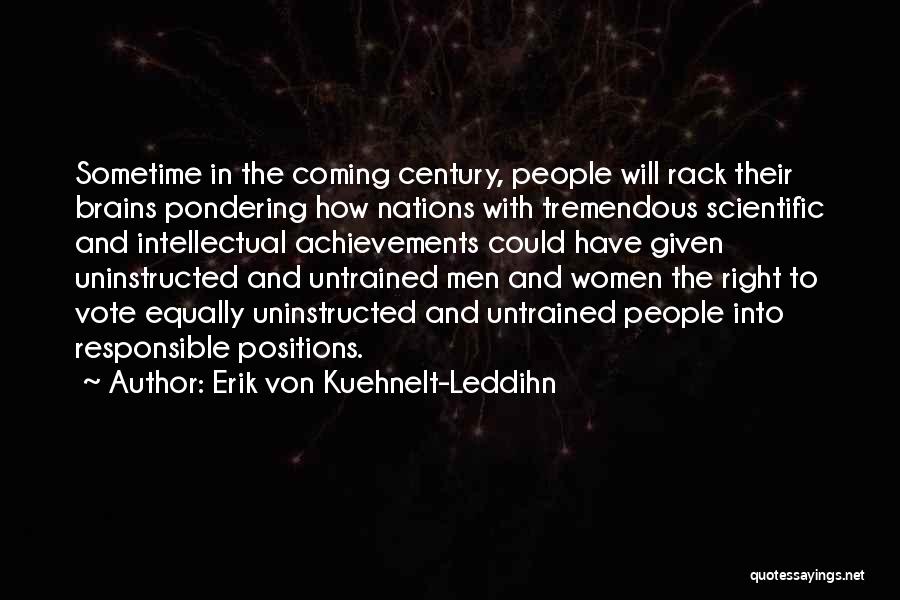 Erik Von Kuehnelt-Leddihn Quotes: Sometime In The Coming Century, People Will Rack Their Brains Pondering How Nations With Tremendous Scientific And Intellectual Achievements Could