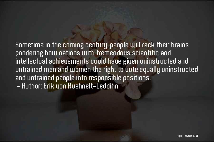 Erik Von Kuehnelt-Leddihn Quotes: Sometime In The Coming Century, People Will Rack Their Brains Pondering How Nations With Tremendous Scientific And Intellectual Achievements Could