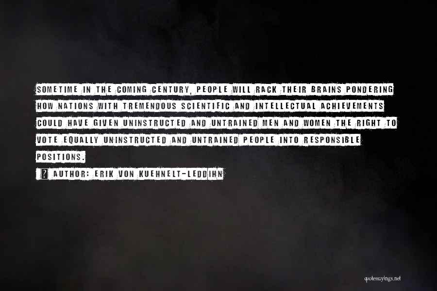 Erik Von Kuehnelt-Leddihn Quotes: Sometime In The Coming Century, People Will Rack Their Brains Pondering How Nations With Tremendous Scientific And Intellectual Achievements Could